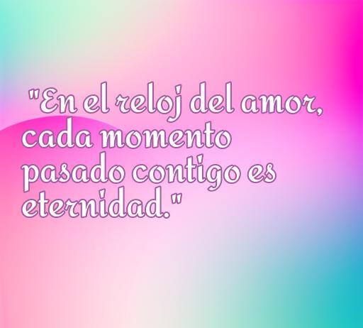 Frase inspiradora sobre el amor y el tiempo que dice: 'En el reloj del amor, cada momento pasado contigo es eternidad.' Ideal para expresar sentimientos profundos en citas románticas.