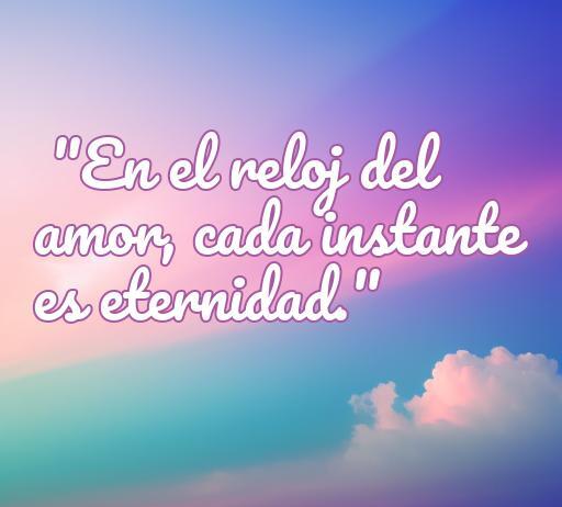 Frase inspiradora sobre el amor y el tiempo que dice: 'En el reloj del amor, cada instante es eternidad', ideal para reflexionar sobre la relación entre amor y momentos significativos.